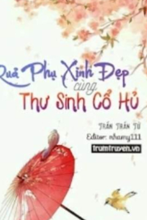 Quả Phụ Xinh Đẹp Cùng Thư Sinh Cổ Hủ - Trần Trần Tử