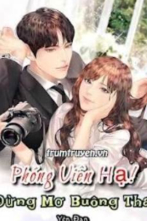 Phóng Viên Hạ! Đừng Mơ Buông Tha (full)