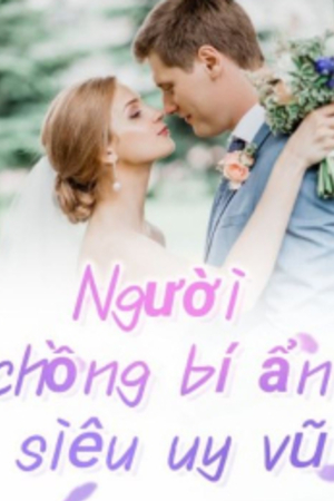 Người chồng bí ẩn siêu uy vũ - Diệp Du Nhiên (Truyện full)